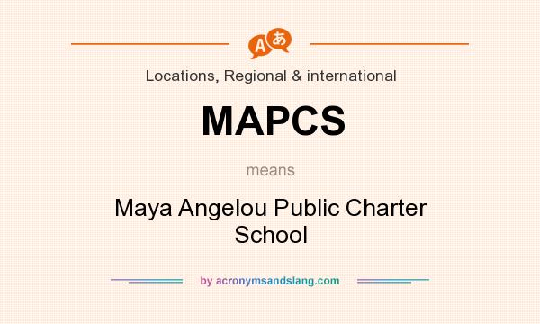 What does MAPCS mean? It stands for Maya Angelou Public Charter School