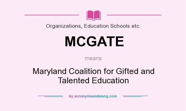 What does MCGATE mean? It stands for Maryland Coalition for Gifted and Talented Education