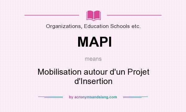 What does MAPI mean? It stands for Mobilisation autour d`un Projet d`Insertion