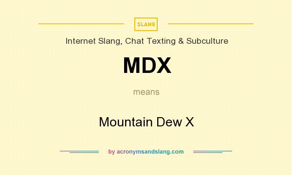 What does MDX mean? It stands for Mountain Dew X