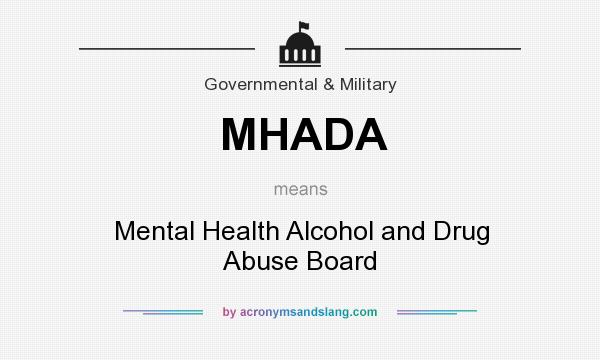 What does MHADA mean? It stands for Mental Health Alcohol and Drug Abuse Board