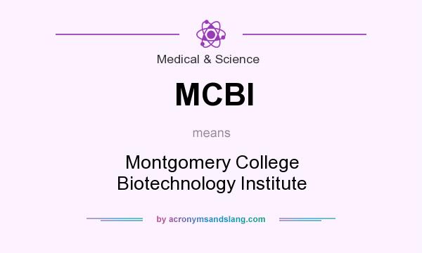 What does MCBI mean? It stands for Montgomery College Biotechnology Institute