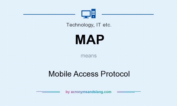 What does MAP mean? It stands for Mobile Access Protocol