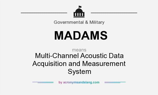 What does MADAMS mean? It stands for Multi-Channel Acoustic Data Acquisition and Measurement System