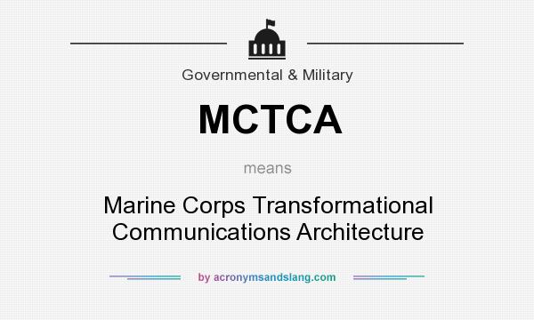What does MCTCA mean? It stands for Marine Corps Transformational Communications Architecture