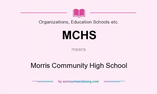 What does MCHS mean? It stands for Morris Community High School