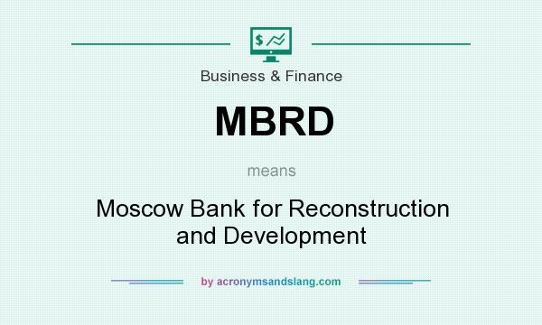 What does MBRD mean? It stands for Moscow Bank for Reconstruction and Development
