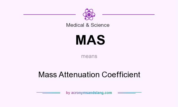 What does MAS mean? It stands for Mass Attenuation Coefficient