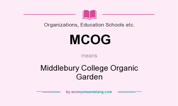What does MCOG mean? It stands for Middlebury College Organic Garden