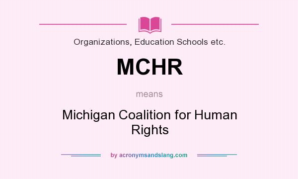 What does MCHR mean? It stands for Michigan Coalition for Human Rights