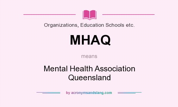 What does MHAQ mean? It stands for Mental Health Association Queensland