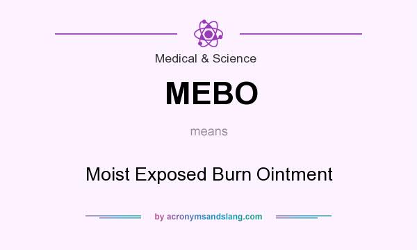 What does MEBO mean? It stands for Moist Exposed Burn Ointment