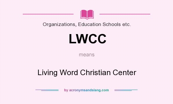 What does LWCC mean? It stands for Living Word Christian Center