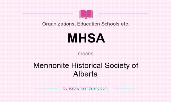 What does MHSA mean? It stands for Mennonite Historical Society of Alberta