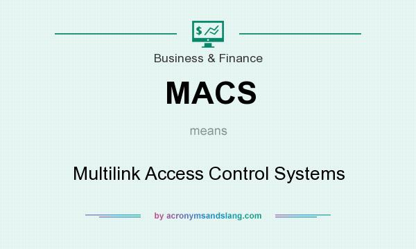 What does MACS mean? It stands for Multilink Access Control Systems