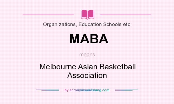 What does MABA mean? It stands for Melbourne Asian Basketball Association