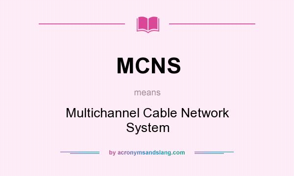 What does MCNS mean? It stands for Multichannel Cable Network System