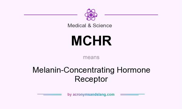 What does MCHR mean? It stands for Melanin-Concentrating Hormone Receptor