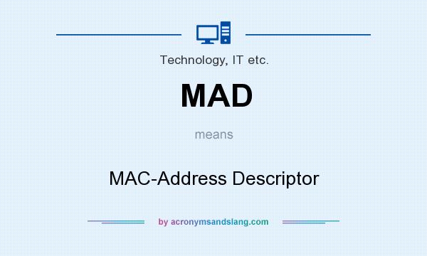 What does MAD mean? It stands for MAC-Address Descriptor