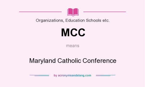 What does MCC mean? It stands for Maryland Catholic Conference