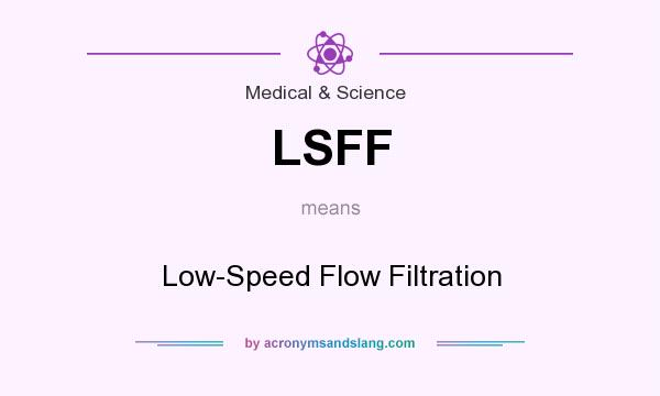 What does LSFF mean? It stands for Low-Speed Flow Filtration