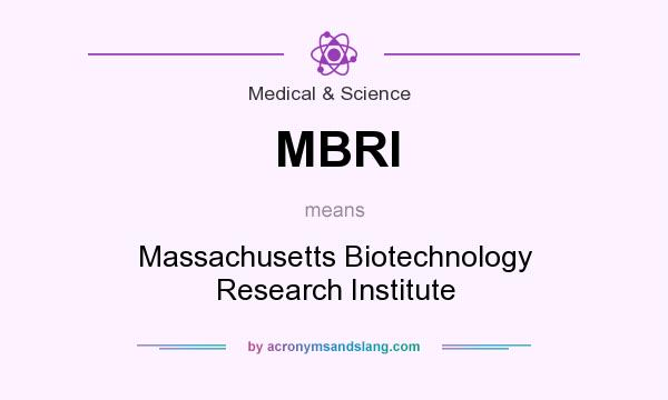 What does MBRI mean? It stands for Massachusetts Biotechnology Research Institute