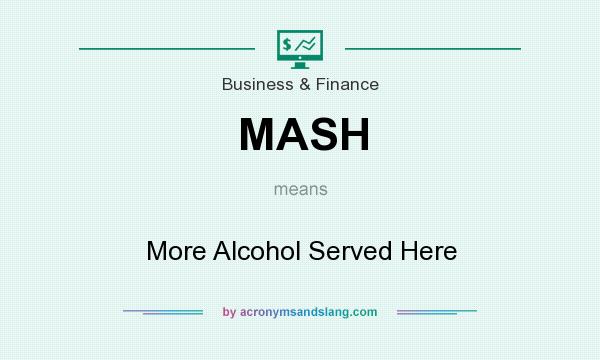 What does MASH mean? It stands for More Alcohol Served Here