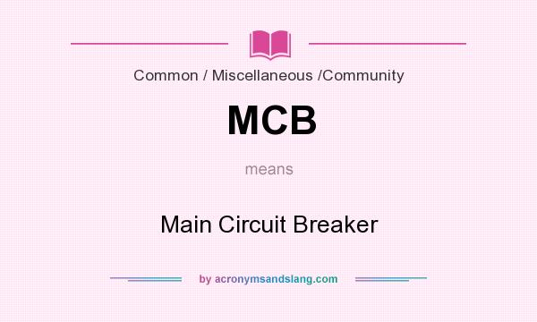What does MCB mean? It stands for Main Circuit Breaker