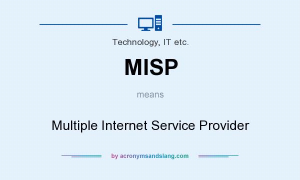 What does MISP mean? It stands for Multiple Internet Service Provider