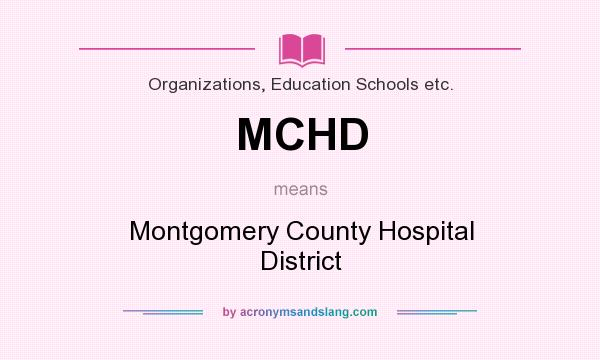 What does MCHD mean? It stands for Montgomery County Hospital District