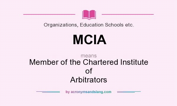What does MCIA mean? It stands for Member of the Chartered Institute of Arbitrators
