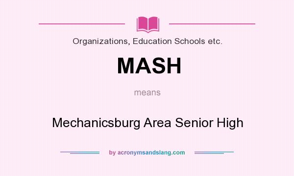 What does MASH mean? It stands for Mechanicsburg Area Senior High