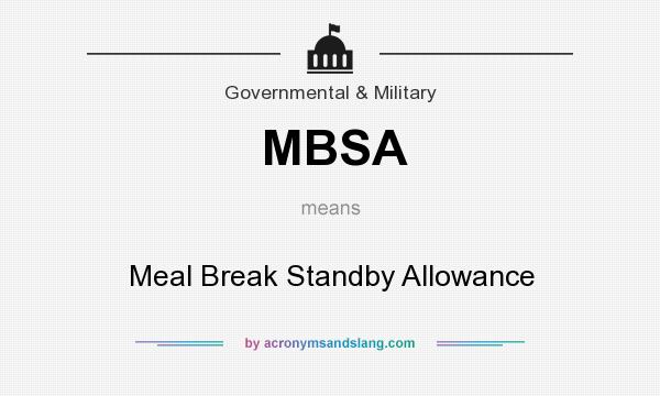 What does MBSA mean? It stands for Meal Break Standby Allowance