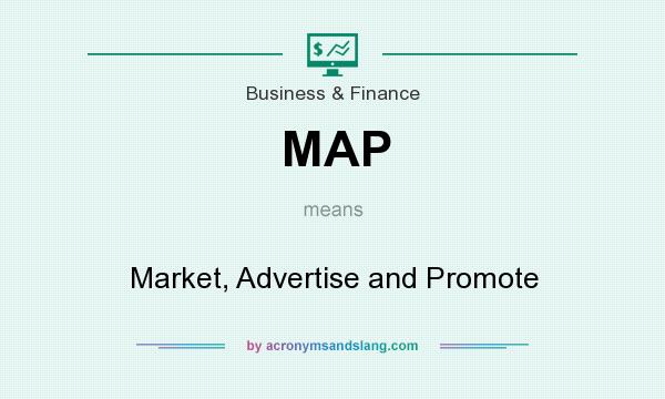 What does MAP mean? It stands for Market, Advertise and Promote
