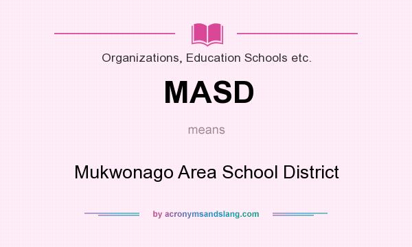 What does MASD mean? It stands for Mukwonago Area School District