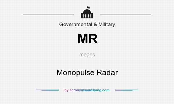 What does MR mean? It stands for Monopulse Radar