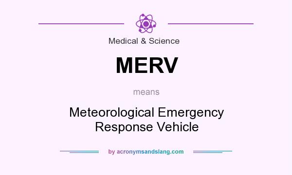 What does MERV mean? It stands for Meteorological Emergency Response Vehicle