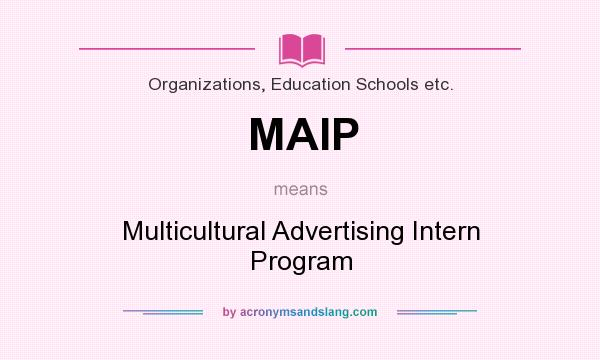 What does MAIP mean? It stands for Multicultural Advertising Intern Program