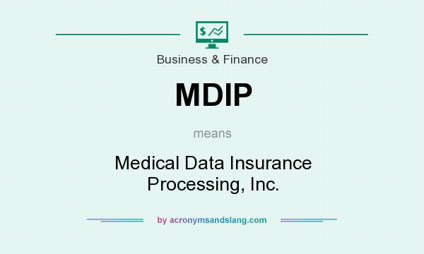 What does MDIP mean? It stands for Medical Data Insurance Processing, Inc.