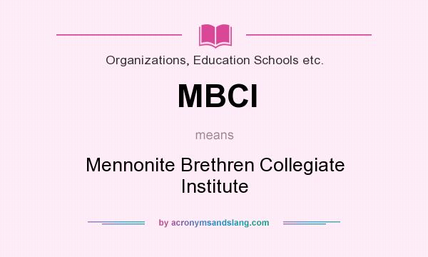 What does MBCI mean? It stands for Mennonite Brethren Collegiate Institute
