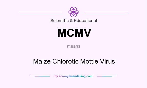 What does MCMV mean? It stands for Maize Chlorotic Mottle Virus