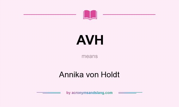 What does AVH mean? It stands for Annika von Holdt