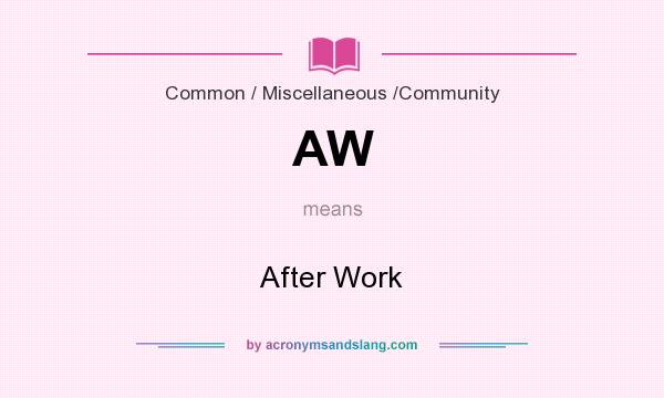What does AW mean? It stands for After Work