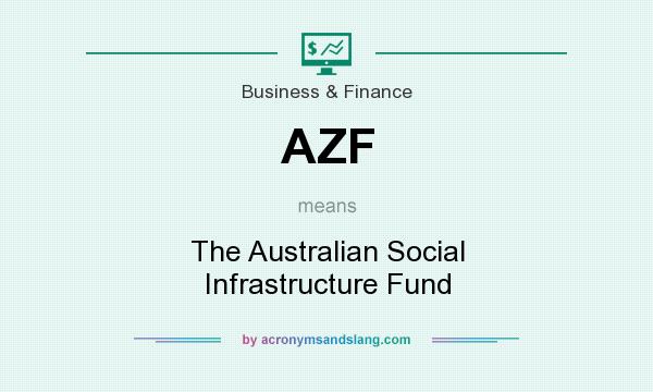What does AZF mean? It stands for The Australian Social Infrastructure Fund