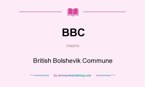 What does BBC mean? It stands for British Bolshevik Commune