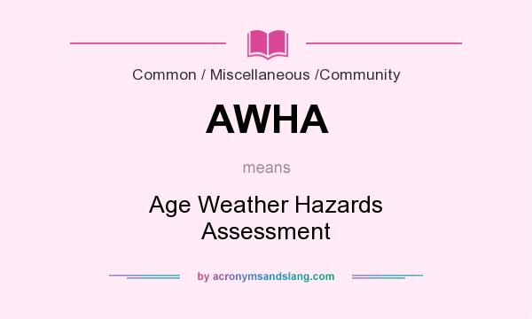 What does AWHA mean? It stands for Age Weather Hazards Assessment