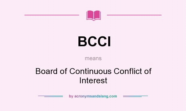 What does BCCI mean? It stands for Board of Continuous Conflict of Interest