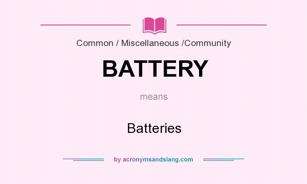 What does BATTERY mean? It stands for Batteries