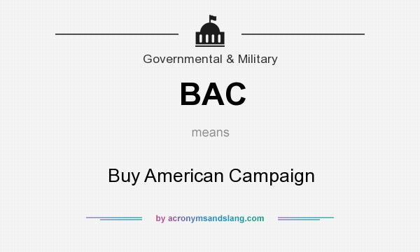 What does BAC mean? It stands for Buy American Campaign