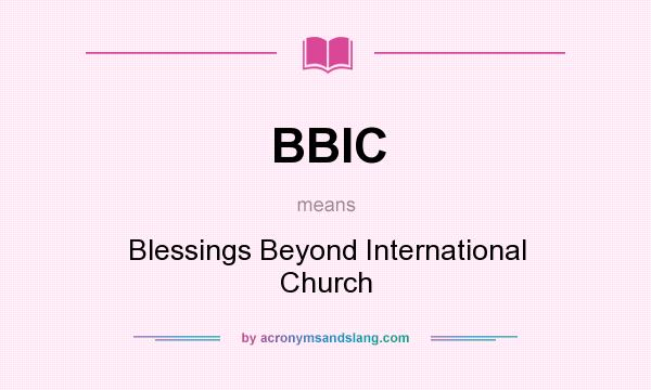 What does BBIC mean? It stands for Blessings Beyond International Church